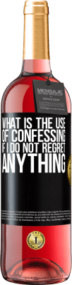 29,95 € Free Shipping | Rosé Wine ROSÉ Edition What is the use of confessing if I do not regret anything Black Label. Customizable label Young wine Harvest 2024 Tempranillo