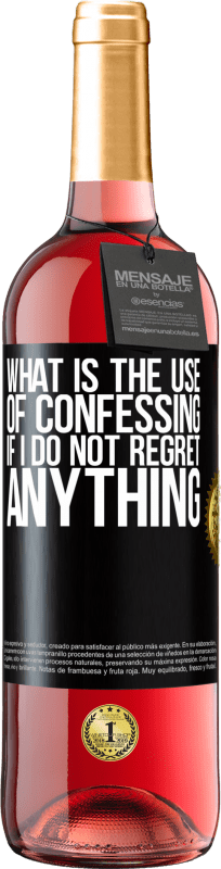 29,95 € Free Shipping | Rosé Wine ROSÉ Edition What is the use of confessing if I do not regret anything Black Label. Customizable label Young wine Harvest 2023 Tempranillo