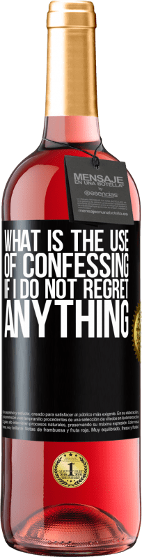 29,95 € Free Shipping | Rosé Wine ROSÉ Edition What is the use of confessing if I do not regret anything Black Label. Customizable label Young wine Harvest 2024 Tempranillo