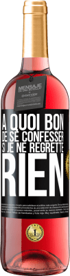 29,95 € Envoi gratuit | Vin rosé Édition ROSÉ A quoi bon de se confesser si je ne regrette rien Étiquette Noire. Étiquette personnalisable Vin jeune Récolte 2023 Tempranillo