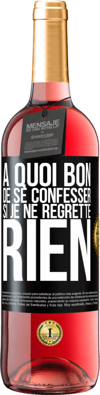 29,95 € Envoi gratuit | Vin rosé Édition ROSÉ A quoi bon de se confesser si je ne regrette rien Étiquette Noire. Étiquette personnalisable Vin jeune Récolte 2024 Tempranillo