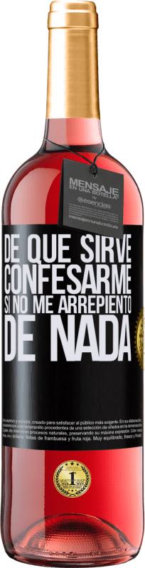 29,95 € Envío gratis | Vino Rosado Edición ROSÉ De qué sirve confesarme si no me arrepiento de nada Etiqueta Negra. Etiqueta personalizable Vino joven Cosecha 2024 Tempranillo