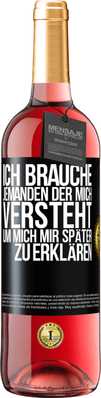 29,95 € Kostenloser Versand | Roséwein ROSÉ Ausgabe Ich brauche jemanden, der mich versteht. Um mich mir später zu erklären Schwarzes Etikett. Anpassbares Etikett Junger Wein Ernte 2024 Tempranillo