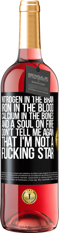 29,95 € Free Shipping | Rosé Wine ROSÉ Edition Nitrogen in the brain, iron in the blood, calcium in the bones, and a soul on fire. Don't tell me again that I'm not a Black Label. Customizable label Young wine Harvest 2023 Tempranillo