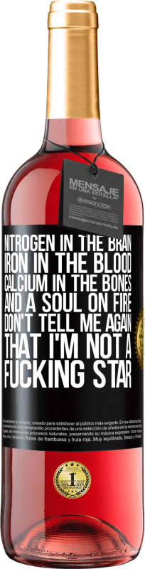 29,95 € Free Shipping | Rosé Wine ROSÉ Edition Nitrogen in the brain, iron in the blood, calcium in the bones, and a soul on fire. Don't tell me again that I'm not a Black Label. Customizable label Young wine Harvest 2024 Tempranillo