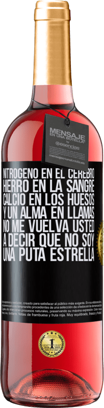 29,95 € Envío gratis | Vino Rosado Edición ROSÉ Nitrógeno en el cerebro, hierro en la sangre, calcio en los huesos, y un alma en llamas. No me vuelva usted a decir que no Etiqueta Negra. Etiqueta personalizable Vino joven Cosecha 2024 Tempranillo