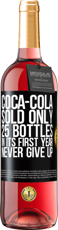 29,95 € Free Shipping | Rosé Wine ROSÉ Edition Coca-Cola sold only 25 bottles in its first year. Never give up Black Label. Customizable label Young wine Harvest 2024 Tempranillo