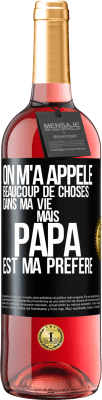 29,95 € Envoi gratuit | Vin rosé Édition ROSÉ On m'a appelé beaucoup de choses dans ma vie mais papa est ma préféré Étiquette Noire. Étiquette personnalisable Vin jeune Récolte 2024 Tempranillo