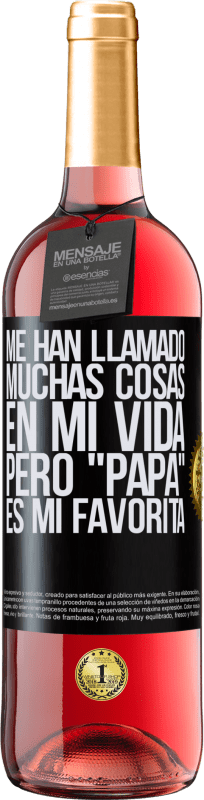 29,95 € Envío gratis | Vino Rosado Edición ROSÉ Me han llamado muchas cosas en mi vida, pero papá es mi favorita Etiqueta Negra. Etiqueta personalizable Vino joven Cosecha 2024 Tempranillo