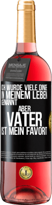 29,95 € Kostenloser Versand | Roséwein ROSÉ Ausgabe Ich wurde viele Dinge in meinem Leben genannt, aber Vater ist mein Favorit Schwarzes Etikett. Anpassbares Etikett Junger Wein Ernte 2024 Tempranillo