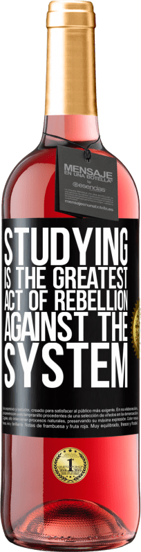 29,95 € Free Shipping | Rosé Wine ROSÉ Edition Studying is the greatest act of rebellion against the system Black Label. Customizable label Young wine Harvest 2023 Tempranillo