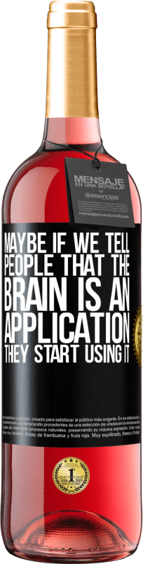 29,95 € Free Shipping | Rosé Wine ROSÉ Edition Maybe if we tell people that the brain is an application, they start using it Black Label. Customizable label Young wine Harvest 2024 Tempranillo