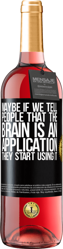 29,95 € Free Shipping | Rosé Wine ROSÉ Edition Maybe if we tell people that the brain is an application, they start using it Black Label. Customizable label Young wine Harvest 2025 Tempranillo