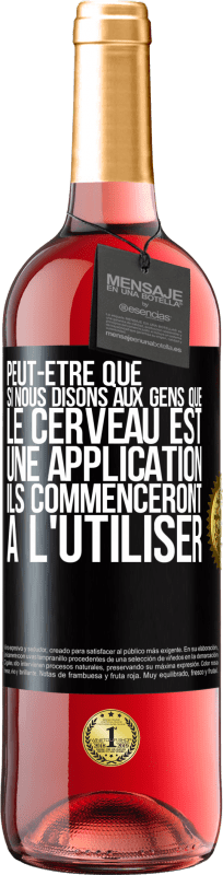 29,95 € Envoi gratuit | Vin rosé Édition ROSÉ Peut-être que si nous disons aux gens que le cerveau est une application ils commenceront à l'utiliser Étiquette Noire. Étiquette personnalisable Vin jeune Récolte 2024 Tempranillo