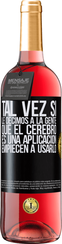 29,95 € Envío gratis | Vino Rosado Edición ROSÉ Tal vez si le decimos a la gente que el cerebro es una aplicación, empiecen a usarlo Etiqueta Negra. Etiqueta personalizable Vino joven Cosecha 2024 Tempranillo