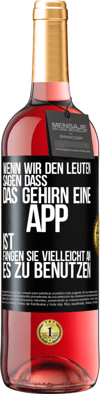 29,95 € Kostenloser Versand | Roséwein ROSÉ Ausgabe Wenn wir den Leuten sagen, dass das Gehirn eine App ist, fangen sie vielleicht an, es zu benutzen Schwarzes Etikett. Anpassbares Etikett Junger Wein Ernte 2024 Tempranillo