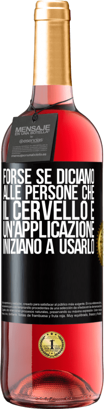 29,95 € Spedizione Gratuita | Vino rosato Edizione ROSÉ Forse se diciamo alle persone che il cervello è un'applicazione, iniziano a usarlo Etichetta Nera. Etichetta personalizzabile Vino giovane Raccogliere 2024 Tempranillo