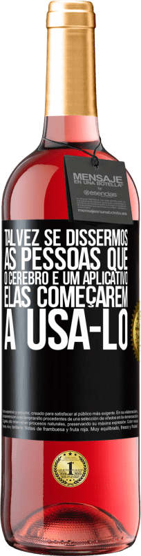 29,95 € Envio grátis | Vinho rosé Edição ROSÉ Talvez se dissermos às pessoas que o cérebro é um aplicativo, elas começarem a usá-lo Etiqueta Preta. Etiqueta personalizável Vinho jovem Colheita 2024 Tempranillo