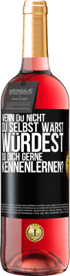 29,95 € Kostenloser Versand | Roséwein ROSÉ Ausgabe Wenn du nicht du selbst wärst, würdest du dich gerne kennenlernen? Schwarzes Etikett. Anpassbares Etikett Junger Wein Ernte 2023 Tempranillo