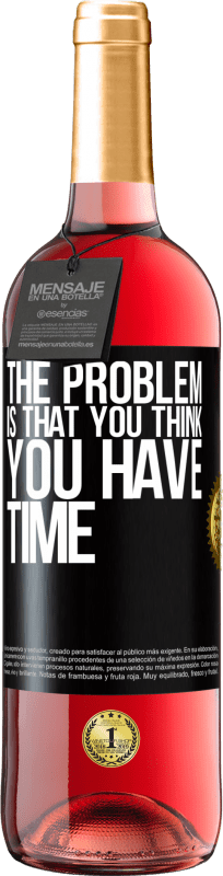 29,95 € Free Shipping | Rosé Wine ROSÉ Edition The problem is that you think you have time Black Label. Customizable label Young wine Harvest 2023 Tempranillo