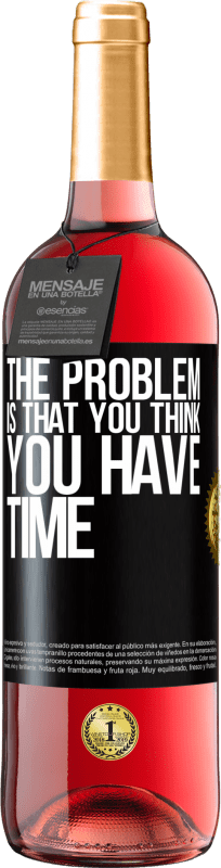 29,95 € Free Shipping | Rosé Wine ROSÉ Edition The problem is that you think you have time Black Label. Customizable label Young wine Harvest 2024 Tempranillo