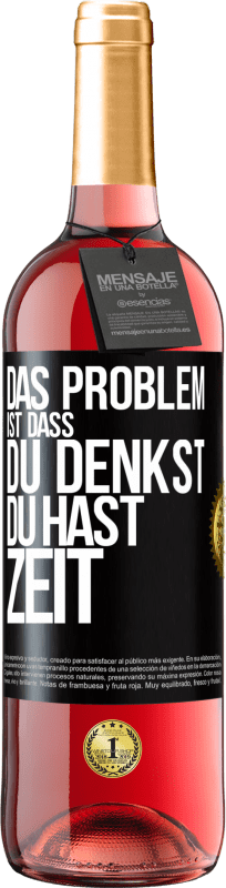 29,95 € Kostenloser Versand | Roséwein ROSÉ Ausgabe Das Problem ist, dass du denkst, du hast Zeit Schwarzes Etikett. Anpassbares Etikett Junger Wein Ernte 2023 Tempranillo
