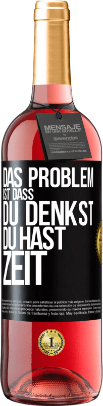 29,95 € Kostenloser Versand | Roséwein ROSÉ Ausgabe Das Problem ist, dass du denkst, du hast Zeit Schwarzes Etikett. Anpassbares Etikett Junger Wein Ernte 2024 Tempranillo