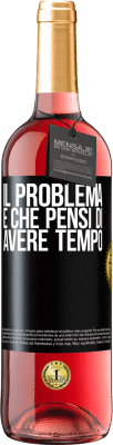 29,95 € Spedizione Gratuita | Vino rosato Edizione ROSÉ Il problema è che pensi di avere tempo Etichetta Nera. Etichetta personalizzabile Vino giovane Raccogliere 2023 Tempranillo