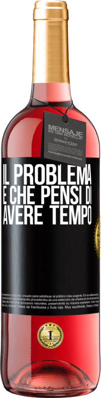 29,95 € Spedizione Gratuita | Vino rosato Edizione ROSÉ Il problema è che pensi di avere tempo Etichetta Nera. Etichetta personalizzabile Vino giovane Raccogliere 2024 Tempranillo