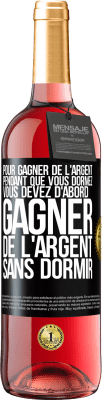 29,95 € Envoi gratuit | Vin rosé Édition ROSÉ Pour gagner de l'argent pendant que vous dormez, vous devez d'abord gagner de l'argent sans dormir Étiquette Noire. Étiquette personnalisable Vin jeune Récolte 2025 Tempranillo