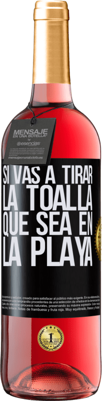 29,95 € Envío gratis | Vino Rosado Edición ROSÉ Si vas a tirar la toalla, que sea en la playa Etiqueta Negra. Etiqueta personalizable Vino joven Cosecha 2024 Tempranillo