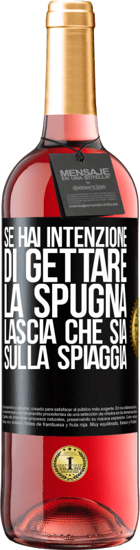 29,95 € Spedizione Gratuita | Vino rosato Edizione ROSÉ Se hai intenzione di gettare la spugna, lascia che sia sulla spiaggia Etichetta Nera. Etichetta personalizzabile Vino giovane Raccogliere 2024 Tempranillo