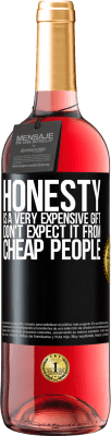 29,95 € Free Shipping | Rosé Wine ROSÉ Edition Honesty is a very expensive gift. Don't expect it from cheap people Black Label. Customizable label Young wine Harvest 2024 Tempranillo