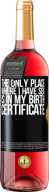 29,95 € Free Shipping | Rosé Wine ROSÉ Edition The only place where I have sex is in my birth certificate Black Label. Customizable label Young wine Harvest 2024 Tempranillo