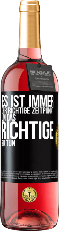 29,95 € Kostenloser Versand | Roséwein ROSÉ Ausgabe Es ist immer der richtige Zeitpunkt, um das Richtige zu tun Schwarzes Etikett. Anpassbares Etikett Junger Wein Ernte 2024 Tempranillo