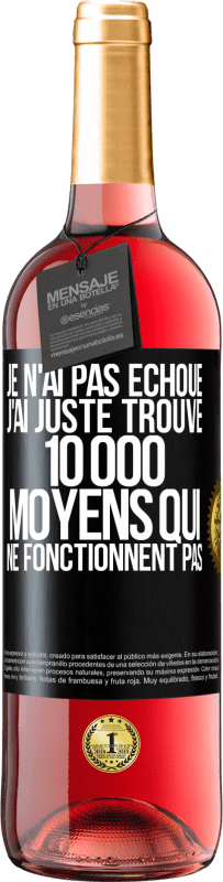 29,95 € Envoi gratuit | Vin rosé Édition ROSÉ Je n'ai pas échoué. J'ai juste trouvé 10 000 moyens qui ne fonctionnent pas Étiquette Noire. Étiquette personnalisable Vin jeune Récolte 2024 Tempranillo