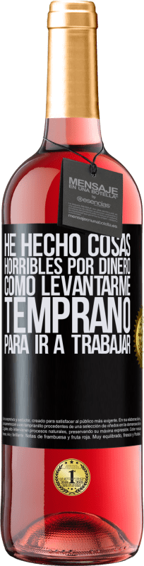 29,95 € Envío gratis | Vino Rosado Edición ROSÉ He hecho cosas horribles por dinero. Como levantarme temprano para ir a trabajar Etiqueta Negra. Etiqueta personalizable Vino joven Cosecha 2024 Tempranillo