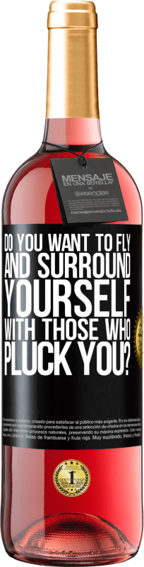 29,95 € Free Shipping | Rosé Wine ROSÉ Edition do you want to fly and surround yourself with those who pluck you? Black Label. Customizable label Young wine Harvest 2023 Tempranillo