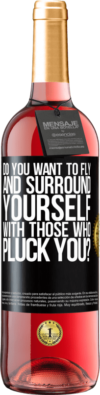 29,95 € Free Shipping | Rosé Wine ROSÉ Edition do you want to fly and surround yourself with those who pluck you? Black Label. Customizable label Young wine Harvest 2024 Tempranillo