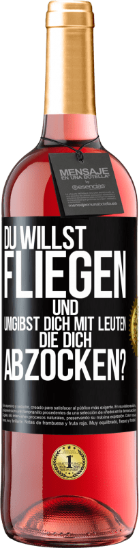 29,95 € Kostenloser Versand | Roséwein ROSÉ Ausgabe Du willst fliegen und umgibst dich mit Leuten, die dich abzocken? Schwarzes Etikett. Anpassbares Etikett Junger Wein Ernte 2024 Tempranillo