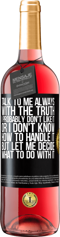 29,95 € Free Shipping | Rosé Wine ROSÉ Edition Talk to me always with the truth. I probably don't like it, or I don't know how to handle it, but let me decide what to do Black Label. Customizable label Young wine Harvest 2023 Tempranillo