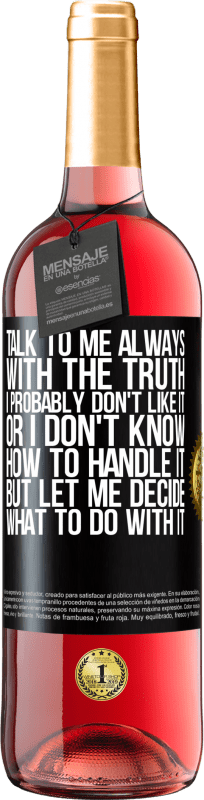 29,95 € Free Shipping | Rosé Wine ROSÉ Edition Talk to me always with the truth. I probably don't like it, or I don't know how to handle it, but let me decide what to do Black Label. Customizable label Young wine Harvest 2024 Tempranillo