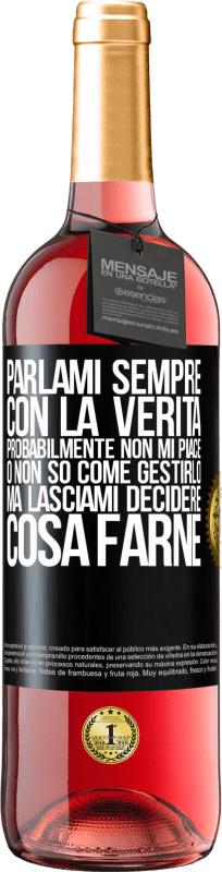 29,95 € Spedizione Gratuita | Vino rosato Edizione ROSÉ Parlami sempre con la verità. Probabilmente non mi piace, o non so come gestirlo, ma lasciami decidere cosa farne Etichetta Nera. Etichetta personalizzabile Vino giovane Raccogliere 2024 Tempranillo