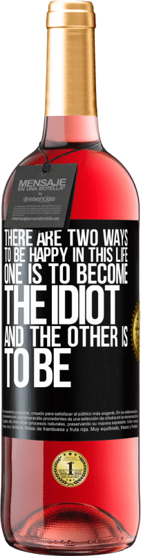 29,95 € Free Shipping | Rosé Wine ROSÉ Edition There are two ways to be happy in this life. One is to become the idiot, and the other is to be Black Label. Customizable label Young wine Harvest 2023 Tempranillo