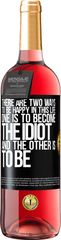 29,95 € Free Shipping | Rosé Wine ROSÉ Edition There are two ways to be happy in this life. One is to become the idiot, and the other is to be Black Label. Customizable label Young wine Harvest 2024 Tempranillo