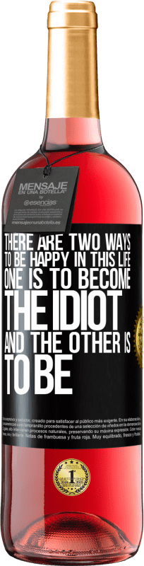 29,95 € Free Shipping | Rosé Wine ROSÉ Edition There are two ways to be happy in this life. One is to become the idiot, and the other is to be Black Label. Customizable label Young wine Harvest 2025 Tempranillo
