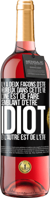 29,95 € Envoi gratuit | Vin rosé Édition ROSÉ Il y a deux façons d'être heureux dans cette vie. L'une est de faire semblant d'être idiot et l'autre est de l'être Étiquette Noire. Étiquette personnalisable Vin jeune Récolte 2024 Tempranillo