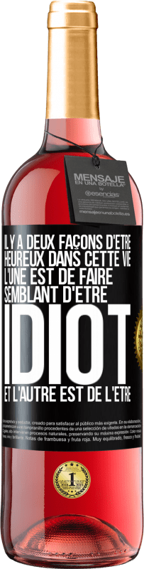 29,95 € Envoi gratuit | Vin rosé Édition ROSÉ Il y a deux façons d'être heureux dans cette vie. L'une est de faire semblant d'être idiot et l'autre est de l'être Étiquette Noire. Étiquette personnalisable Vin jeune Récolte 2024 Tempranillo