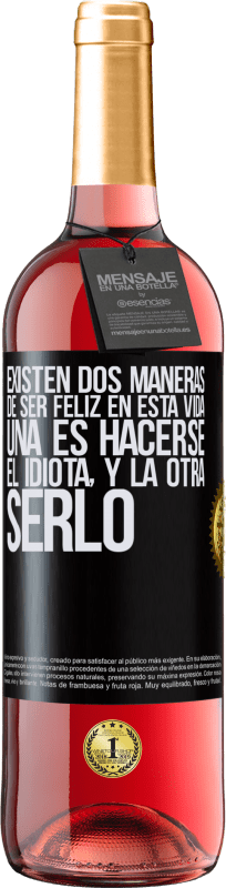 29,95 € Envío gratis | Vino Rosado Edición ROSÉ Existen dos maneras de ser feliz en esta vida. Una es hacerse el idiota, y la otra serlo Etiqueta Negra. Etiqueta personalizable Vino joven Cosecha 2024 Tempranillo