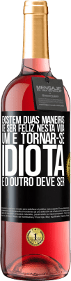 29,95 € Envio grátis | Vinho rosé Edição ROSÉ Existem duas maneiras de ser feliz nesta vida. Um é tornar-se idiota e o outro deve ser Etiqueta Preta. Etiqueta personalizável Vinho jovem Colheita 2025 Tempranillo